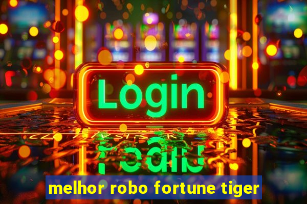 melhor robo fortune tiger