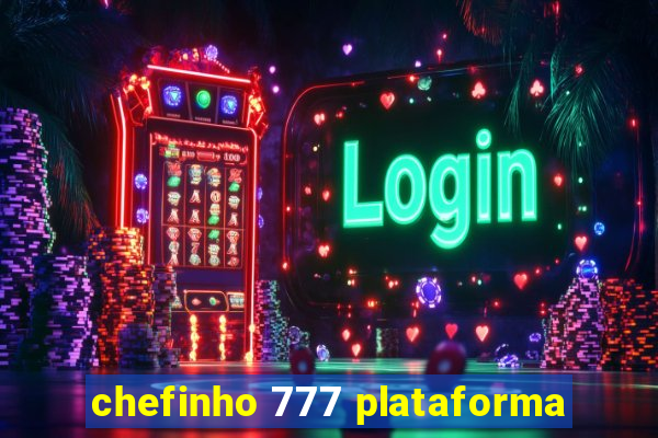 chefinho 777 plataforma