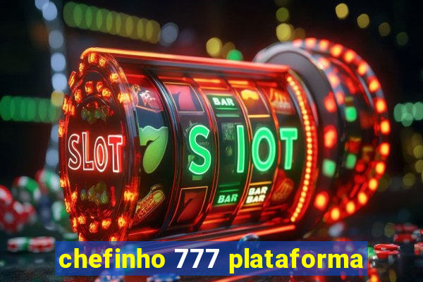 chefinho 777 plataforma