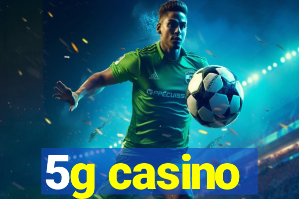 5g casino