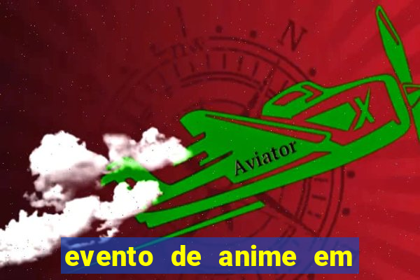 evento de anime em sp hoje