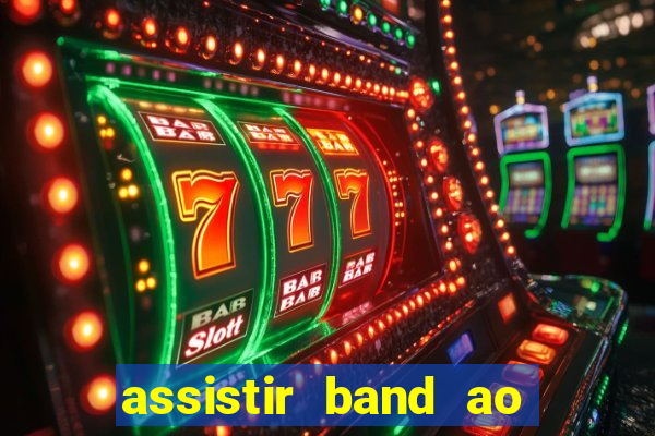 assistir band ao vivo multicanais