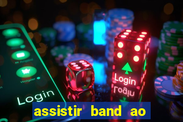 assistir band ao vivo multicanais