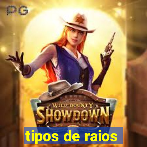 tipos de raios