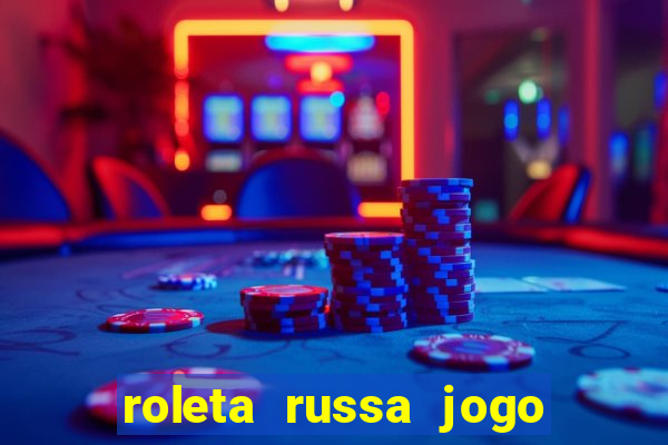 roleta russa jogo como funciona