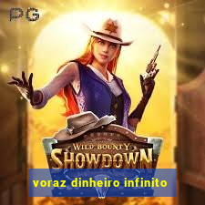 voraz dinheiro infinito