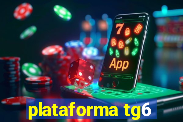 plataforma tg6