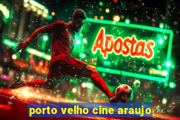 porto velho cine araujo