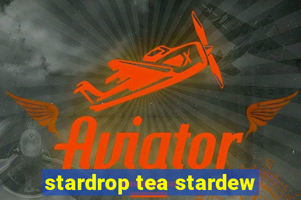 stardrop tea stardew