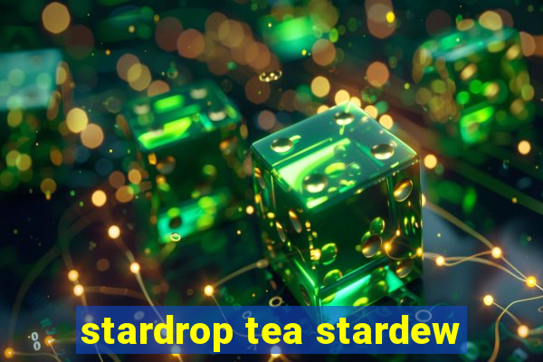 stardrop tea stardew