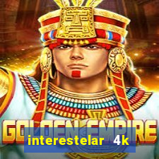 interestelar 4k dublado download