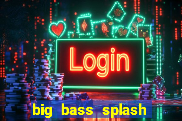 big bass splash melhor horário para jogar