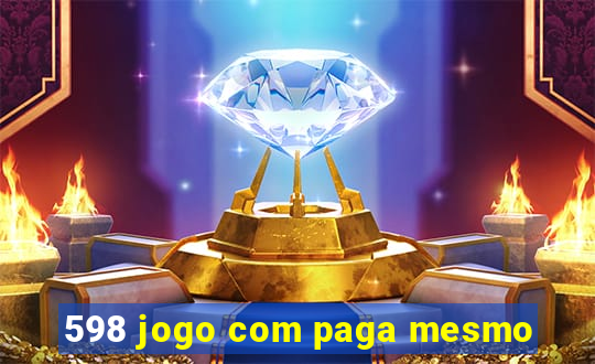 598 jogo com paga mesmo