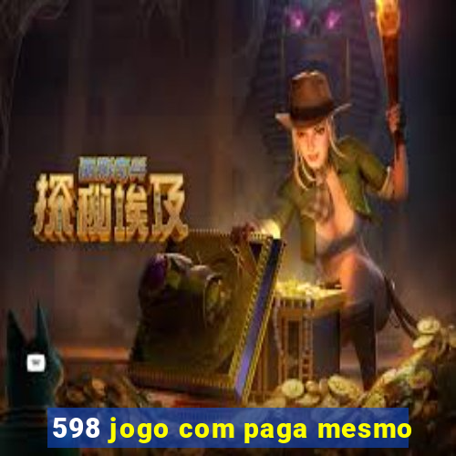 598 jogo com paga mesmo