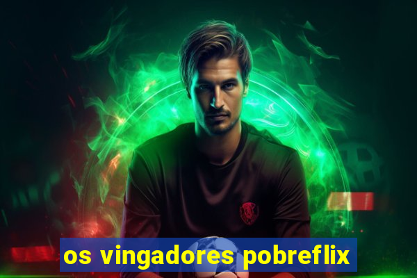 os vingadores pobreflix