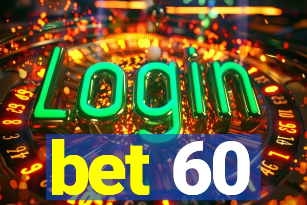 bet 60