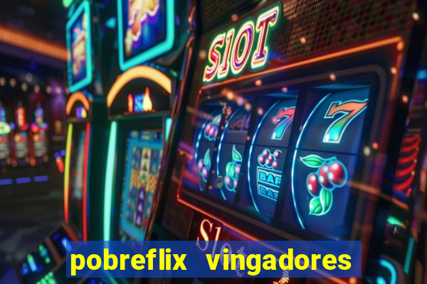 pobreflix vingadores guerra infinita