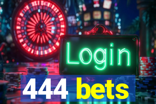 444 bets