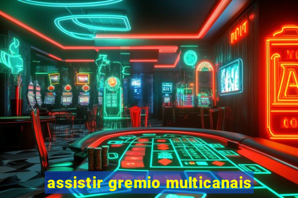 assistir gremio multicanais