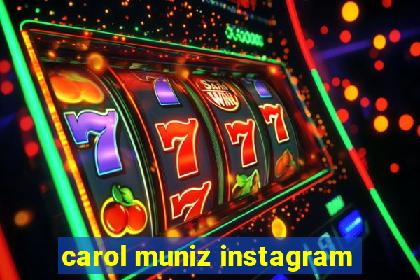 carol muniz instagram