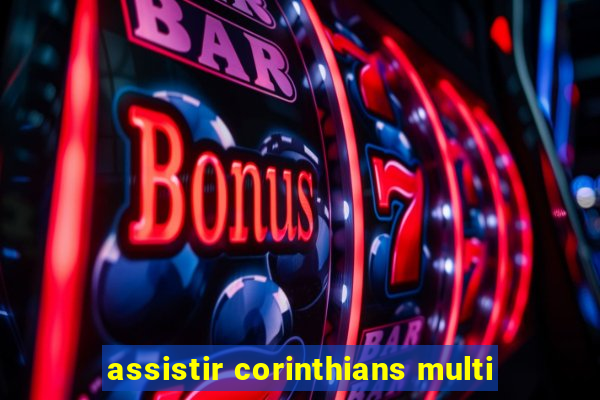 assistir corinthians multi