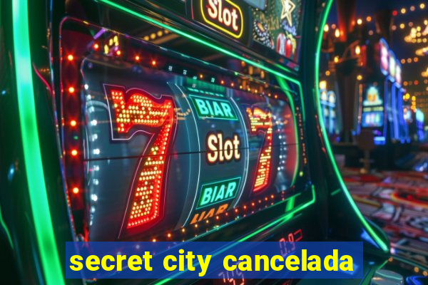 secret city cancelada