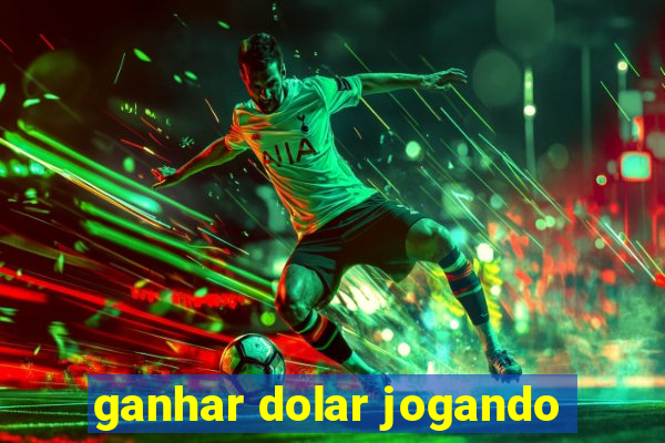 ganhar dolar jogando