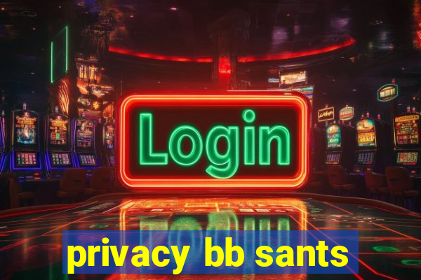 privacy bb sants