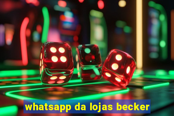 whatsapp da lojas becker