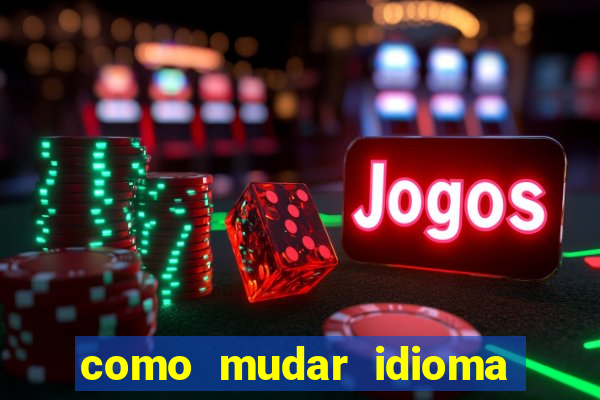 como mudar idioma party poker