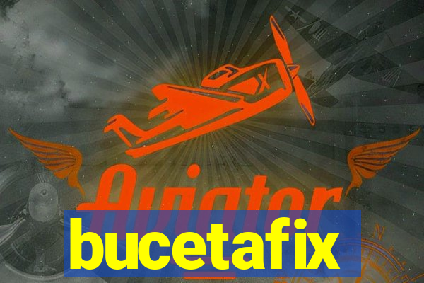 bucetafix