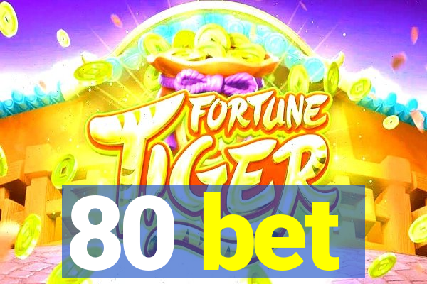 80 bet