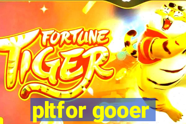 pltfor gooer