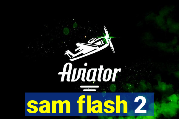 sam flash 2