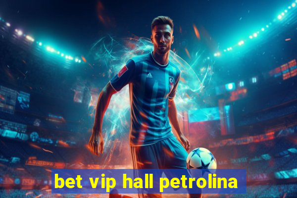 bet vip hall petrolina