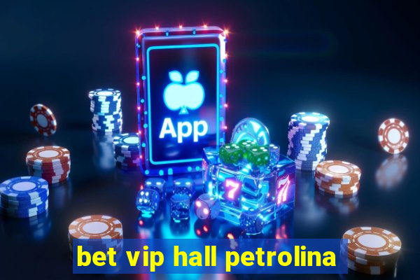 bet vip hall petrolina