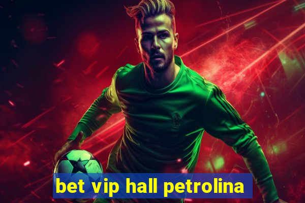 bet vip hall petrolina