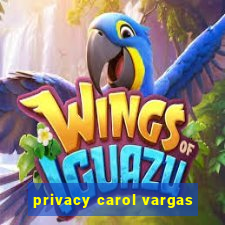 privacy carol vargas