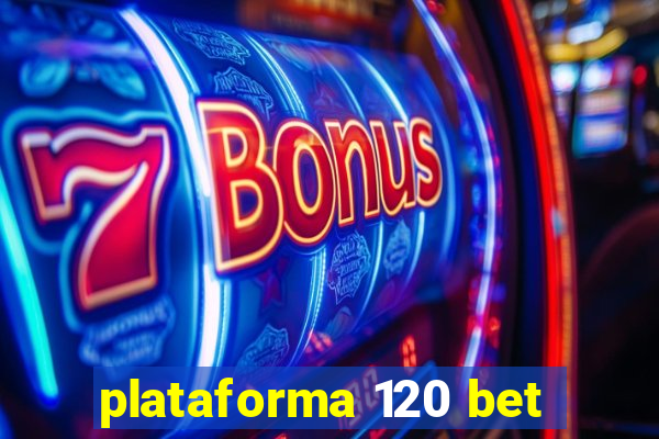 plataforma 120 bet