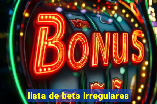 lista de bets irregulares