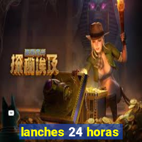 lanches 24 horas