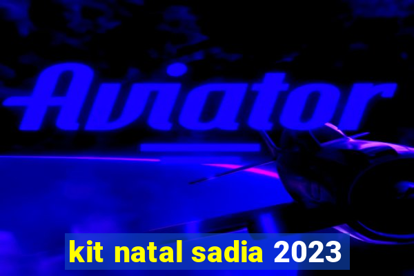 kit natal sadia 2023