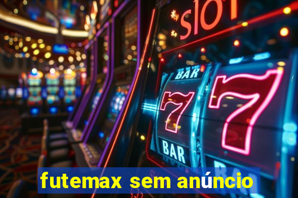 futemax sem anúncio