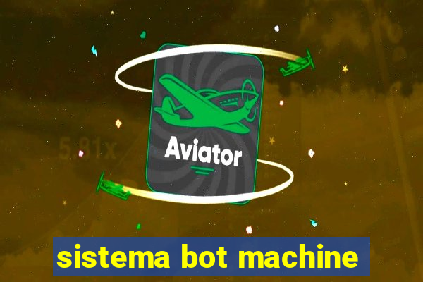 sistema bot machine