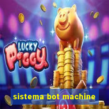 sistema bot machine