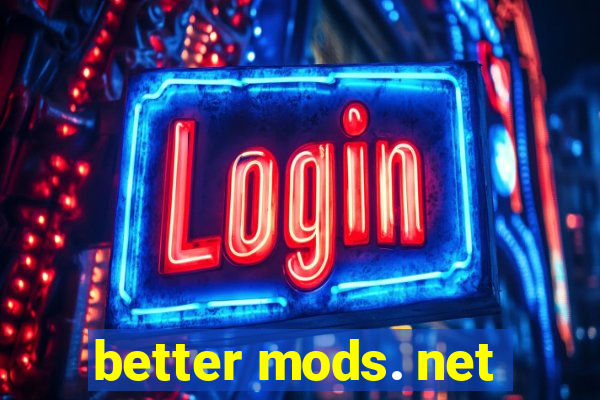 better mods. net