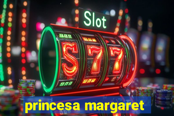 princesa margaret