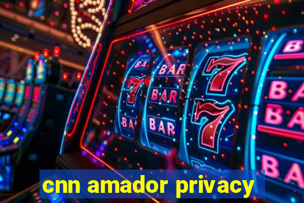 cnn amador privacy