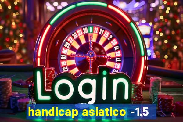 handicap asiatico -1.5