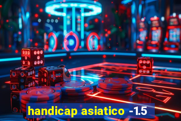 handicap asiatico -1.5